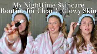 My Nighttime Skincare Routine for Clear & Glowy Skin