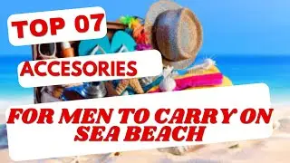 Beach Essentials: Top 7 Accessories for Men