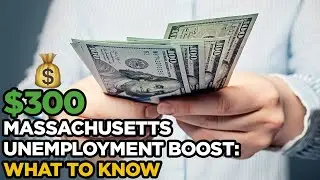 Massachusetts' Extra $300 Unemployment Benefit, Explained