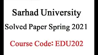 Sarhad University Solved Paper | Course Code EDU 402 | Spring 2021 Exam