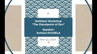 Nishitani Workshop Nov 2024 | Anttoni KUUSELA