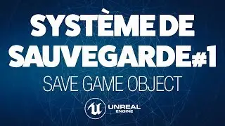 SYSTÈME DE SAUVEGARDE - TUTO UNREAL ENGINE 4 FR