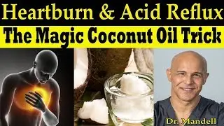 The Magic Coconut Oil Trick for Heartburn & Acid Reflux - Dr Alan Mandell, DC