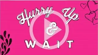 Abstinence - Show them they can hurry up and wait. (girls)