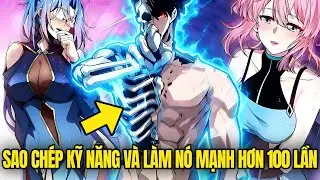 Tôi Sao Chép Kỹ Năng Của Người Khác Và Làm Nó Mạnh Hơn 100 Lần | Review Truyện Hay