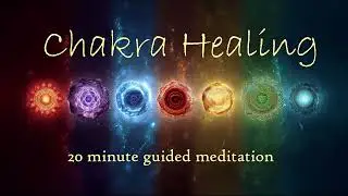 20 Minute Chakra Healing & Balancing  (Guided Meditation)