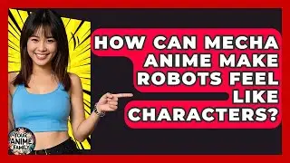 How Can Mecha Anime Make Robots Feel Like Characters? - Your Anime Family
