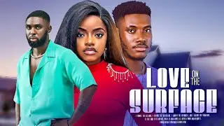 LOVE ON THE SURFACE | CHIDI DIKE, OMECHE OKO, RAY ADEKA | Latest Nigerian Romantic Movies