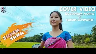 Na Gwswasw Maniyw - Sudem Sona (Cover Video)|| Bodo Cover Video 2020 || Sulekha Basumatary