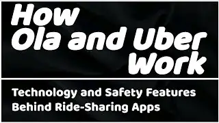 How Ola and Uber Work: Technology and Safety Features Behind Ride-Sharing Apps @AyushKaari