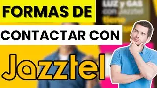 ➡️ Formas de contactar con Jazztel (actualizado)