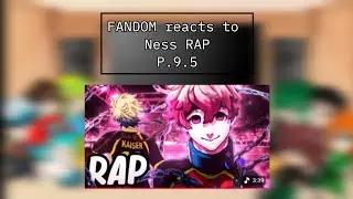 FANDOM reacts to NESS RAP (P.9.5)@BenderCatRap 