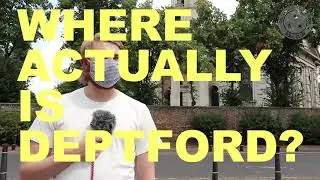 WHERE ACTUALLY IS DEPTFORD?