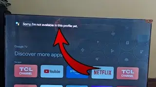 Fix Sorry, I'm Not Available in this Profile Yet Google Assistant TCL Google Tv