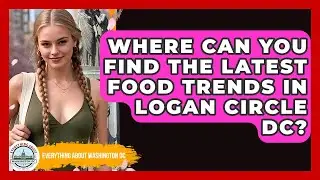 Where Can You Find The Latest Food Trends In Logan Circle DC? - Everything About Washington DC