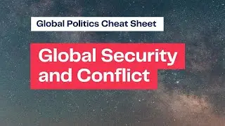 Understanding Global Security and Conflict in International Relations | Global Politics Cheat Sheet