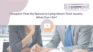 I Suspect That My Spouse Is Lying About Their Assets. What Can I Do?