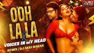 Ooh La La x Voices In My Head (Remix) | DJ Akki Haran | Bollywood Dj Remix Song
