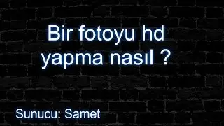 Bir Fotorafı HD Yapma ? Nasıl Yaparız !