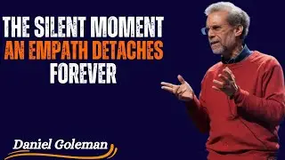 &ldquo;The Silent Moment an Empath Detaches Forever&rdquo; &ndash; Motivational Speech by Daniel Goleman