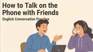 How to Talk on the Phone with Friends in English | Conversation Practice