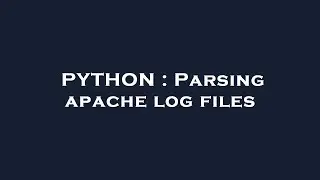 PYTHON : Parsing apache log files
