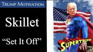 Trump Motivational Music &ldquo;Set It Off&rdquo; by Skillet