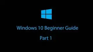 Windows 10 Beginners Guide - Part 1