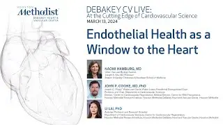 Endothelial Health as a Window to the Heart (John Cooke MD, Li Lai PhD, Naomi Hamburg, MD)