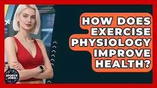 How Does Exercise Physiology Improve Health? - Sports Jobs