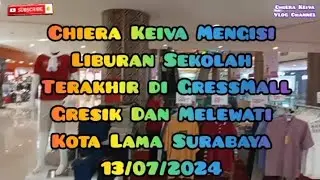 Chiera Keiva Mengisi Liburan Sekolah Terakhir Di Gress Mall Gresik Dan Melintasi Kota Lama Surabaya