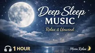 Deep Sleep Music 🌙 1 Hour | Relax & Unwind | Moon Relax