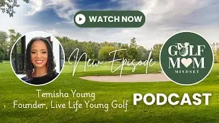 Golf Moms, This One&rsquo;s for You | Temisha Mitchell Young on Family & Junior Golf