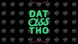 Dat Ass Tho - Music
