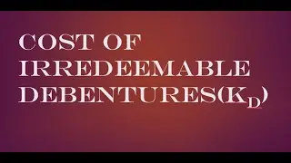 Cost of Capital: How to find cost of Irredeemable Debenture