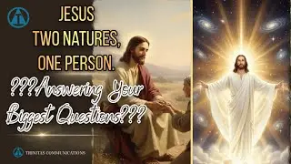 Jesus: Two Natures, One Person