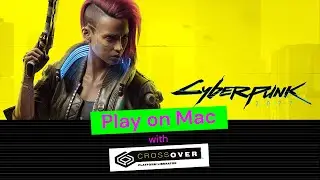 Play Cyberpunk 2077 on Mac — A CrossOver Tutorial