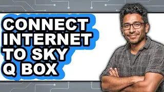 How to Connect Internet to Sky Q Box - Step by Step