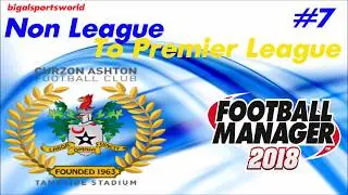 FM18 | Non League to Premier | Curzon Ashton | Boston United | EP7