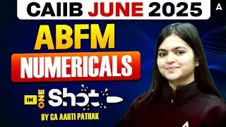 CAIIB ABFM June 2025 | CAIIB ABFM Numericals in one shot | CAIIB ABFM Marathon | CA Aarti Pathak