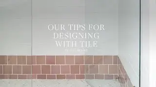 Our Tips for Designing with Tile