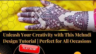 Unleash Your Creativity with This Mehndi Design Tutorial Perfect for All Occasions