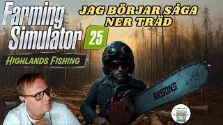 JAG B&Ouml;RJAR S&Aring;GA NER TR&Auml;D|HIGHLANDS FISHING|FARMING SIMULATOR 25| S6-DEL 19