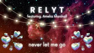 Relyt - Never Let Me Go feat. Amelia Marshall | Official Audio
