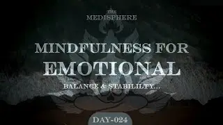 Day 024 &ndash; Mindfulness for Emotional Balance and Stability | Mindfulness Basics | Meditation