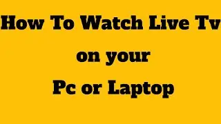 How To Watch Live Tv on your pc or laptop 2022