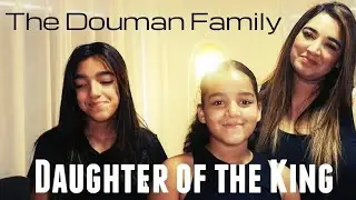 Daughter of the King - Tricia Brock (cover) by The Douman Family