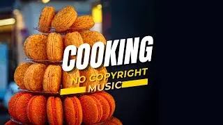Cooking Background Music No Copyright || Food Background Music For Videos No Copyright