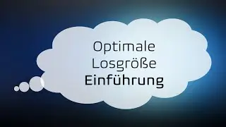 BWL, 12.1., Wi-Gymn.: Einf&uuml;hrung zum Problem der optimalen Losgr&ouml;&szlig;e