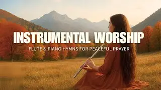 Peaceful Hymns in Fall Scenery | Flute & Piano Instrumental Worship #soakingworshipmusic #autumn 